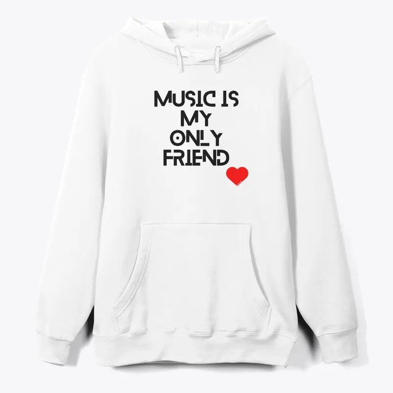 MUSIC IS MY ONLY FRIEND