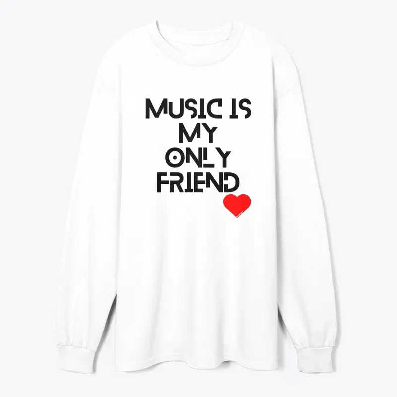 MUSIC IS MY ONLY FRIEND