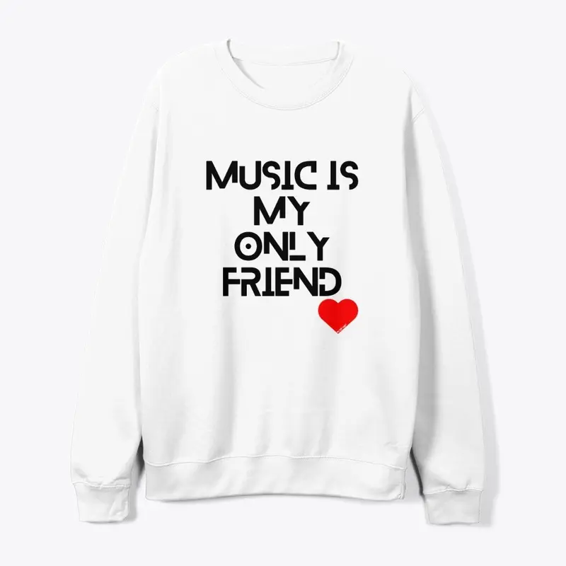 MUSIC IS MY ONLY FRIEND